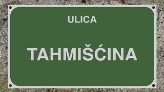 ULICA TAHMIŠĆINA [upl. by Ainyt278]