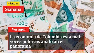 La economía de Colombia está mal voces políticas analizan el panorama  Vicky en Semana [upl. by Wilonah]