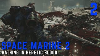 WARHAMMER 40K SPACE MARINE 2  PART 2 BATHING IN HERETIC BLOOD [upl. by Ellac594]