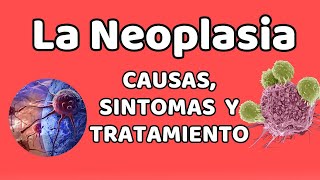 LA NEOPLASIA Causas signos y síntomas diagnóstico y tratamiento [upl. by Siseneg]