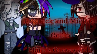 The FNaF4 Tormentors Meet Up Pt2Fredrick and Michael Go To Marks GraveyardNO SHIPS [upl. by Bay136]