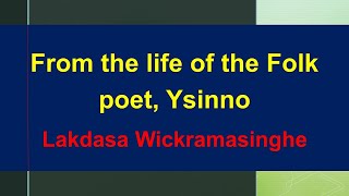 From the life of the Folk poet Ysinno by Lakdasa Wickramasinghe [upl. by Lecroy]