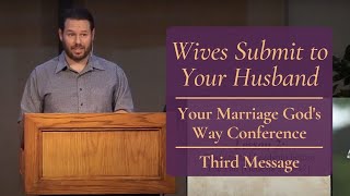 Wives Submit to Your Husband  Your Marriage Gods Way Conference  3rd Message [upl. by Alton]