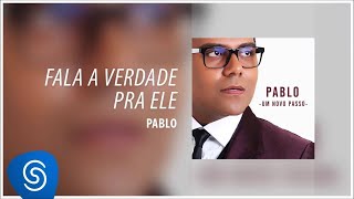 Pablo  ​Fala a verdade pra ele Álbum Um Novo Passo Áudio Oficial [upl. by Vail705]