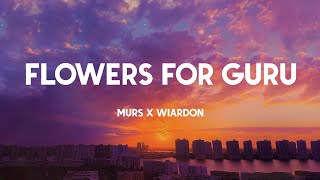 Flowers For Guru  Murs X Wiardon Lyrics [upl. by Allenrac474]