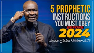 5 PROPHETIC INSTRUCTIONS FROM THE LORD TO OBEY BEFORE 2024  APOSTLE JOSHUA SELMAN [upl. by Thurston]