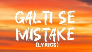 GALTI SE MISTAKE Lyrics  ARIJIT SINGH and AMIT MISHRA [upl. by Niar]