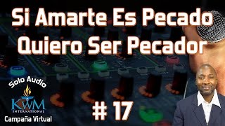 17 Si amarte es pecado quiero ser pecador  CAMPAÑA VIRTUAL SOLO AUDIO  KIRK WATSON [upl. by Mahsih]