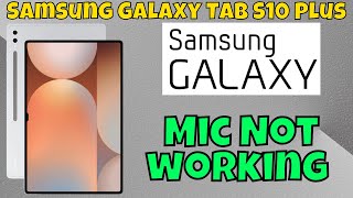 Samsung Mic Problem  Mic Not working Problem Samsung Galaxy Tab S10 Plus [upl. by Kimble]