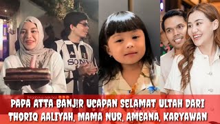 Atta Banjr Ucapan Ultah Ke30 Dari Thoriq Aaliyah Mama Nur Ameana dan KaryawanLisazubaidi [upl. by Silecara537]