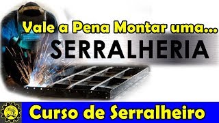 Curso de Serralheiro 19  quotVale a Pena Montar Uma Serralheriaquot [upl. by Antin]