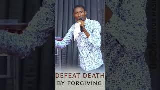 DEFEATING DEATH BY FORGIVING [upl. by Enyahs]