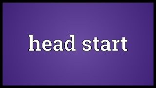 Head start Meaning [upl. by Celik]