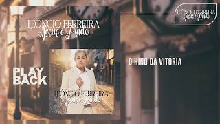 Leôncio Ferreira  O Hino da Vitória  Playback [upl. by Akinar]