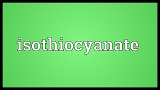 Isothiocyanate Meaning [upl. by Lukin]