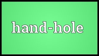 Handhole Meaning [upl. by Lukin]