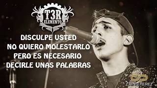 T3R Elemento  Disculpe Usted Video LyricLetra [upl. by Landing]