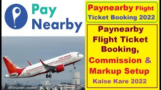 Paynearby Flight Ticket Book Commision amp Markup Setup  Paynearby se Flight Ticket book kaise kare [upl. by Aiepoissac]