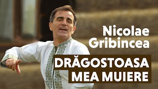 Nicolae Gribincea  Drăgostoasa mea muiere [upl. by Chloris838]