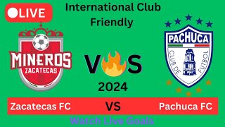 Pachuca FC Vs Mineros de Zacatecas Partido de Futbol en Vivo hoy GolesPartido Amistoso2024 [upl. by Teahan]