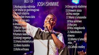 Josh Ishimwe Mixindirimbo zose nziza za Josh Ishimwe ziryoheye amatwinonstop yindirimbo za Josh [upl. by Melvyn442]