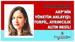 NURAY BABACAN quotAKPNİN YÖNETİM ANLAYIŞI TORPİL AYRIMCILIK ALTIN NESİLquot  Köşe Yazısı Dinle [upl. by Edita]