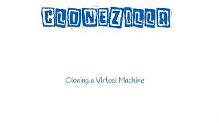 Clonzilla Live  Cloning a Virtual Machine [upl. by Coltin]