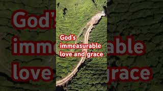 God’s immeasurable love and grace [upl. by Evaleen]