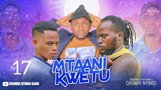 MTAANI KWETU  EPISODE 17  STARRING CHUMVINYINGI [upl. by Ennaitsirhc]