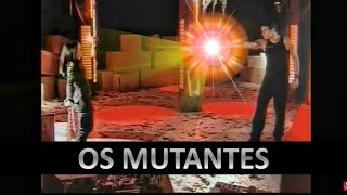 O Mutante do futuro  OS MUTANTES Promessas de Amor 99 [upl. by Sergius]