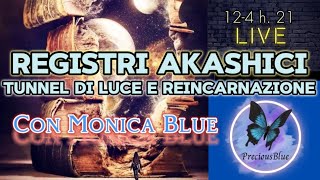 REGISTRI AKASHICI TUNNEL E REINCARNAZIONE  live con MONICA BLUE [upl. by Bendix368]