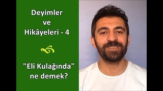 Deyimler ve Hikayeleri  4 quotEli Kulağındaquot ne demek [upl. by Ress]