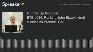 BTB 084 Ranking John Elways draft classes as Broncos GM [upl. by Yessydo]