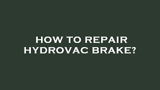 How to repair hydrovac brake [upl. by Aufa]