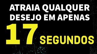 COMO ATRAIR QUALQUER COISA EM 17 SEGUNDOS COM A LEI DA ATRAÇÃO [upl. by Ericksen]