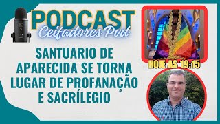 🔴Profanação😱 O Maior Sacrilégio no Santuario de Aparecida 56 Podcast 19112024 [upl. by Aynahs]