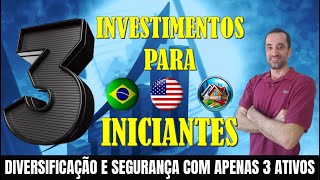 3 INVESTIMENTOS PARA INICIANTES  Apenas 3 ativos garantem diversificação no Brasil e USA [upl. by Manvil]