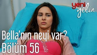 Yeni Gelin 56 Bölüm  Bellanın Neyi Var [upl. by Karine]