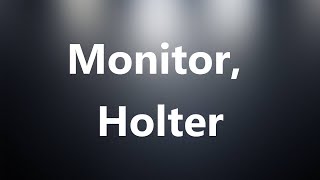 Monitor Holter  Medical Meaning and Pronunciation [upl. by Enobe]