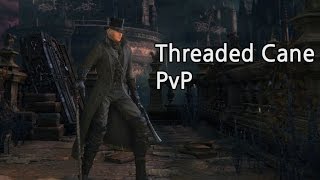 Threaded Cane PvP  Bloodborne [upl. by Bhatt]