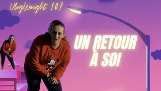 Un retour à soi VLOGWEIGHT 107 [upl. by Yeoz]