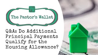 QampA Do Additional Principal Payments Qualify for the Housing Allowance [upl. by Jaimie43]