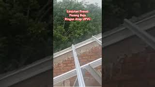 Lanjutan Proses Pasang Baja Ringan Atap UPVC [upl. by Rube]