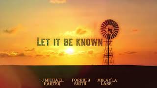 Mikayla Lane Forrie J Smith J Michael Harter  Let It Be Known [upl. by Karylin688]