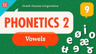 Phonetics  Vowels Crash Course Linguistics 9 [upl. by Yentruoc]