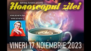 CALMAREA FURTUNII⭐HOROSCOPUL DE VINERI 17 NOIEMBRIE 2023 cu astrolog Acvaria [upl. by Susie]