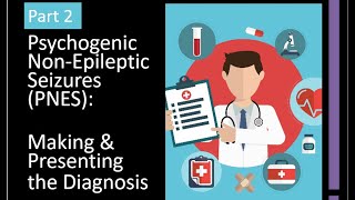 Part 2  Psychogenic NonEpileptic Seizures Making and Presenting the Diagnosis [upl. by Howenstein901]