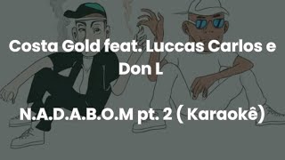 Costa Gold  NADABOM pt 2 feat Luccas Carlos e Don L Versão Karaokê [upl. by Ltsyrk]