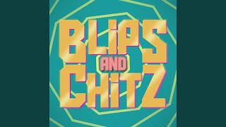 Blips and Chitz [upl. by Ygiaf]