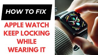 How to fix Apple Watch Keep Locking While Wearing It [upl. by Buiron145]